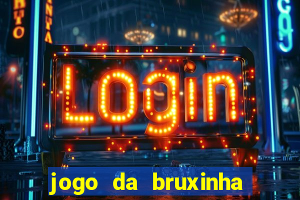 jogo da bruxinha ganhar dinheiro